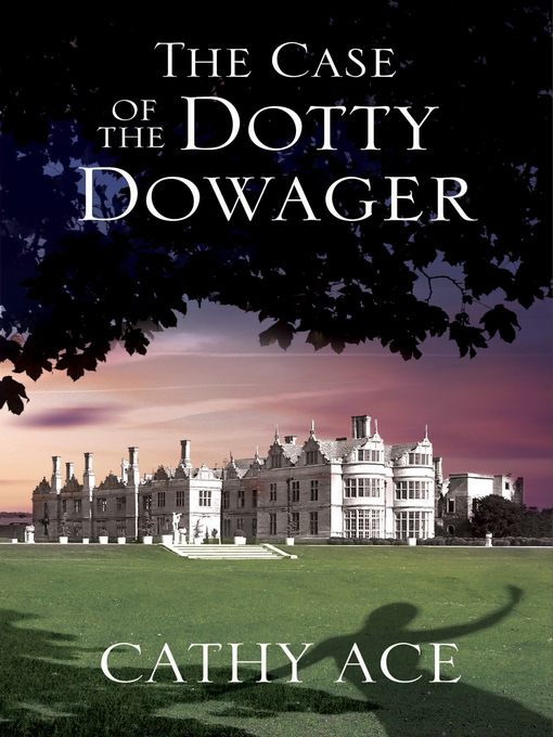 Title details for The Case of the Dotty Dowager by Cathy Ace - Available
